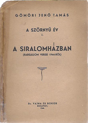 A szrny v. I. A siralomhzban. (Rabsgom rt versei, 1944-bl) - HOLOCAUST - DEDIKLT!