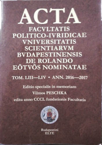 Acta Facultatis Politico-iuridicae Universitatis Scientiarum Budapestinensis de Rolando Etvs Nominatae TOM. LIII-LIV. ANN. 2016-2017