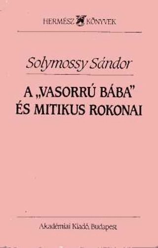 Solymossy Sndor - A "vasorr bba" s mitikus rokonai (Vlogatott tanulmnyok)