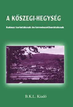 A K�szegi-hegys�g - Kalauz turit�knak �s term�szetbar�toknak