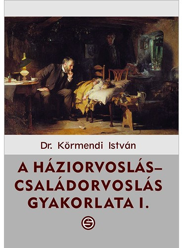 A h�ziorvosl�s-csal�dorvosl�s gyakorlata I-II.