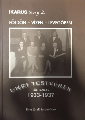Uhri testvrek trtnete 1933-1937, 1938-1940, 1941-1942 Ikarus story 2-3-4