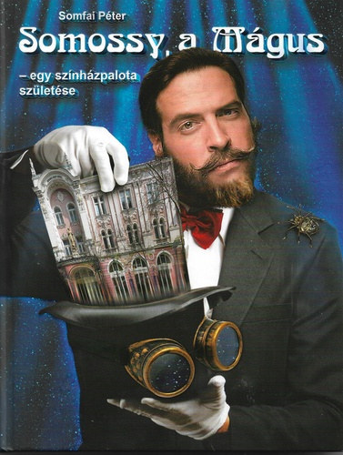 Somossy, a M�gus - egy sz�nh�zpalota sz�let�se