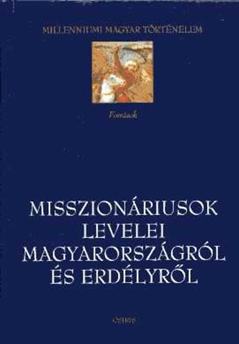 Misszionriusok levelei Magyarorszgrl s Erdlyrl (16-17. szzad) Millenniumi magyar trtnelem sorozat
