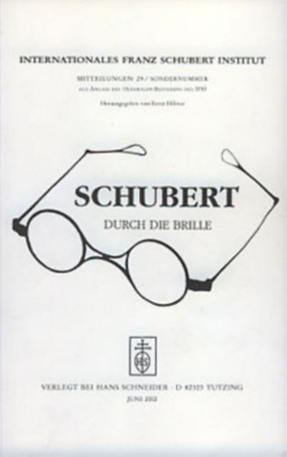 Schubert Durch Die Brille. Internationales Franz Schubert Institut Mitteilungen 23.