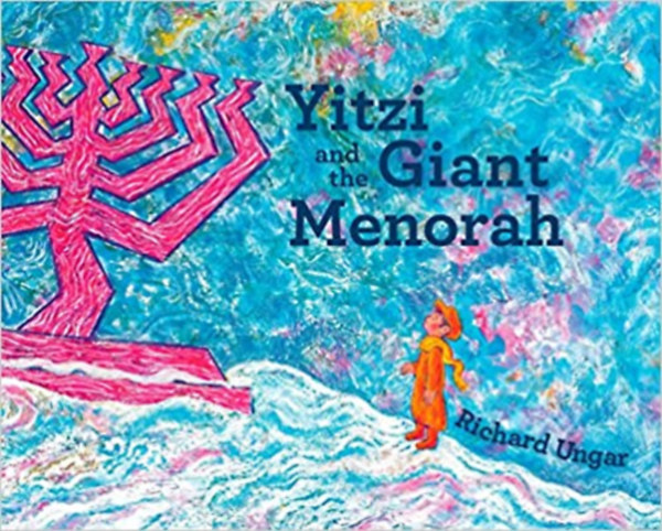 Richard Ungar - Yitzi and the Giant Menorah
