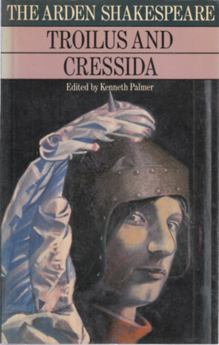 Wiliam Shakespeare - Troilus and Cressida (The Arden Shakespeare)