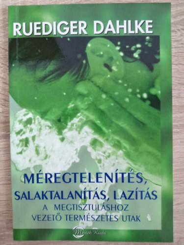 Mregtelents, salaktalants, lazts - A megtisztulshoz vezet termszetes utak (A termszetes bjtlsi ritmustl a jlti trsadalomig / Salaktalants - az egszsges let alapja / Elbocsts - esly a szabadulsra)