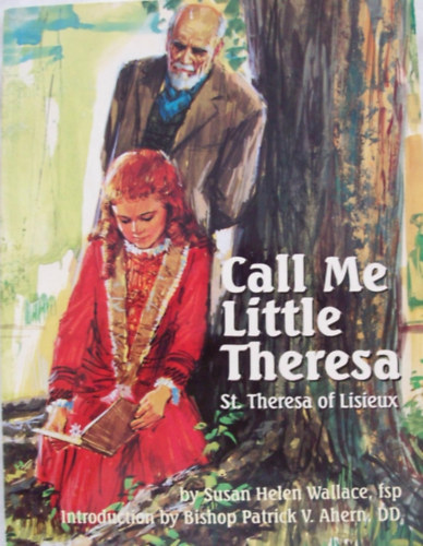 Call Me Little Theresa: St. Theresa of Lisieux