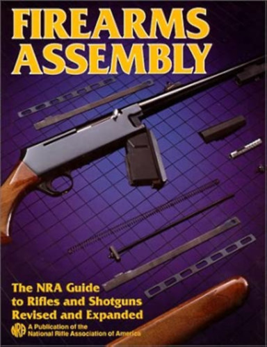 Firearms Assembly: The NRA Guide to Rifles and Shotguns