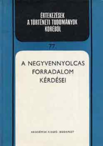 Akadmiai Kiad - A negyvennyolcas forradalom krdsei