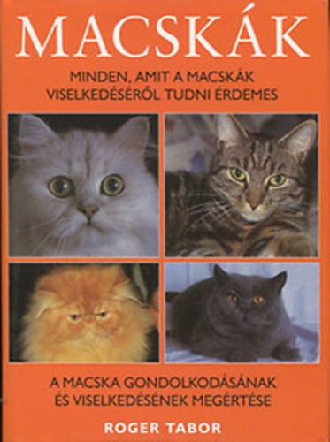 Roger Tabor - Macskk- Minden, amit a macskk viselkedsrl tudni rdemes