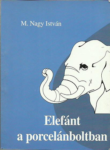 Elefnt a porcelnboltban - elmlkedsek a vilgrl, emberrl, llekrl przban s versben