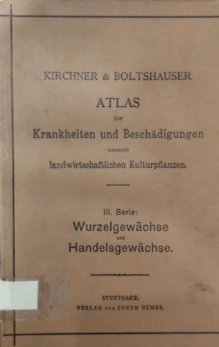Atlas der Krankheiten und Beschdigungen unserer landwirtschaftlichen Kulturpflanzen. III. Serie