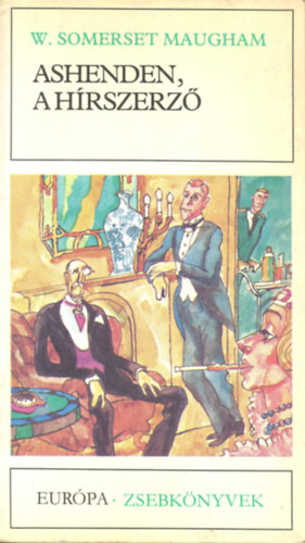 Ashenden, a h�rszerz� (Miss King / A Csupasz Mexik�i / Giulia Lazzari / Az �rul� / �excellenci�ja / Mr. Harrinton szennyese / Szanat�rium)