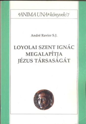 Loyolai Szent Ignc megalaptja Jzus Trsasgt - Anima Una knyvek 7