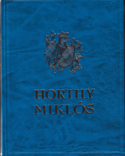Blint Istvn Jnos  (szerk.) - Vitz nagybnyai Horthy Mikls I.
