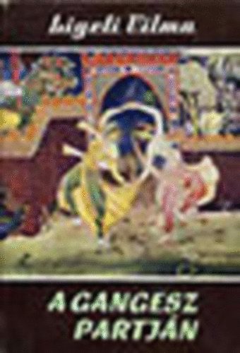 Ligeti Vilma - A Gangesz partj�n (Vil�gj�r�k 66.)
