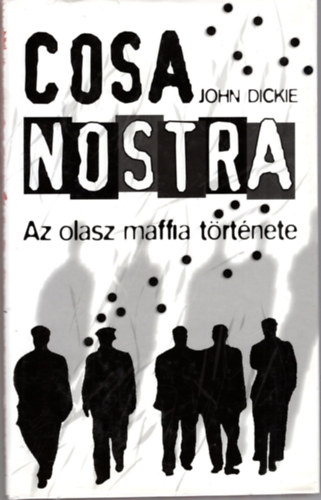 Cosa Nostra: Az olasz maffia t�rt�nete