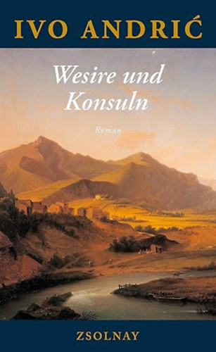 Ivo Andric - Wesire und Konsuln: Roman