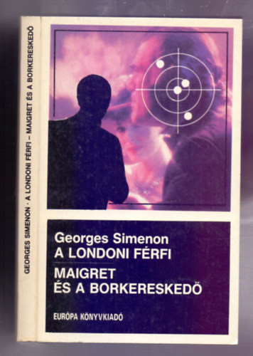Georges Simenon - A londoni frfi - Maigret s a borkeresked (Bngyi regnyek)