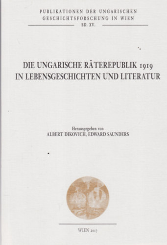 Edward Saunders Albert Dikovich - Die Ungarische Raterepublik 1919 in Lebensgeschichten und literatur