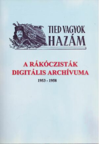Tied vagyok hazm- A rkczistk digitlis archvuma 1953-1958