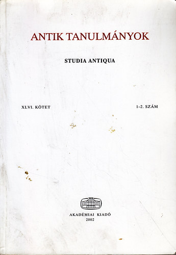 Antik tanulmnyok-Studia antiqua XLVI. ktet 1-2. szm