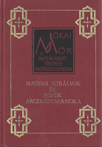 A magyar nemzet trtnete -Magyar kirlyok s hsk arczkpcsarnoka