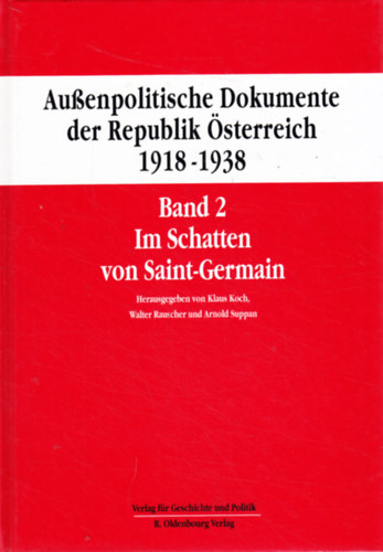 Rauscher Walter  (Bearb.), Suppan Arnold (Bearb.) Koch Klaus (Bearb.) - Au�enpolitische Dokumente der Republik �sterreich 1918-1938 (Band 2)