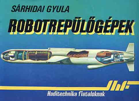 Srhidai Gyula - Robotreplgpek (haditechnika fiataloknak)