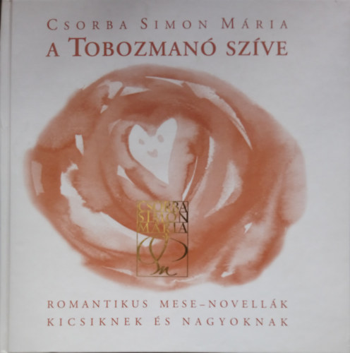 A Tobozman� sz�ve ROMANTIKUS MESE-NOVELL�K KICSIKNEK �S NAGYOKNAK