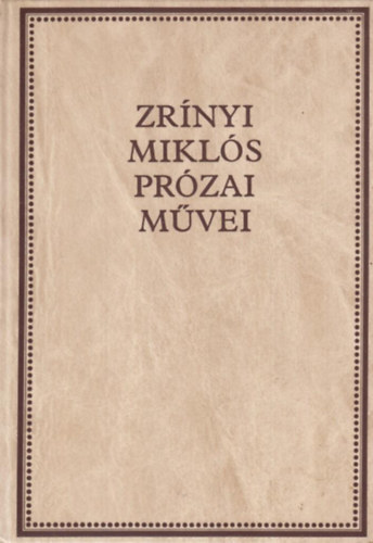 Zr�nyi Mikl�s pr�zai m�vei (Zr�nyi-k�nyvt�r I.)