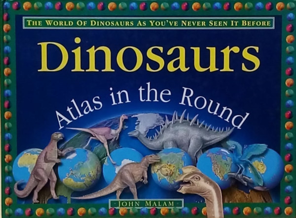 Dinosaurs - Atlas in the Round - Dinoszauruszok - Kerekatlasz - Angol nyelv