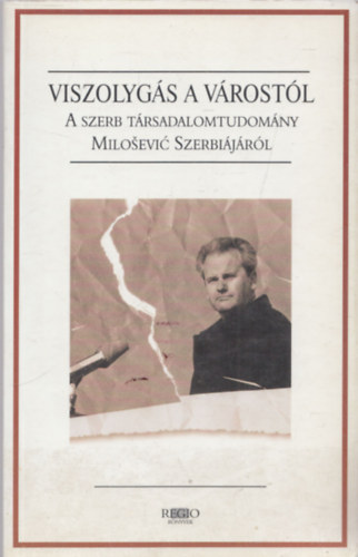 Viszolygs a vrostl (A szerb trsadalomtudomny Milosevic Szerbijrl)