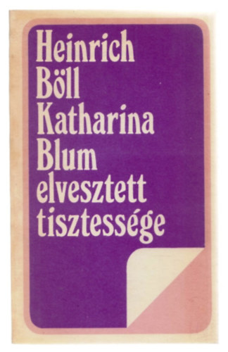Heinrich Bll - Katharina Blum elveszett tisztessge