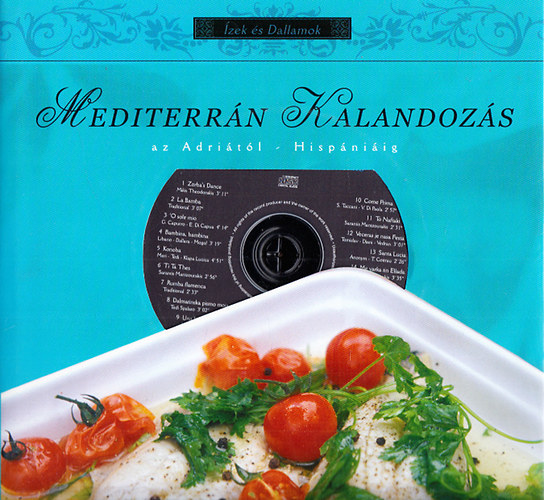 Fnyad Orsolya - Freund Judit  (szerk.) - Mediterrn Kalandozs az Adritl Hispniig (zek s dallamok) - CD-mellklettel