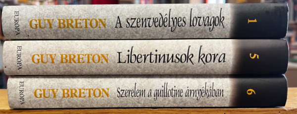 Guy Breton - 3 db Francia szerelmi históriák: 1. A szenvedélyes lovagok, 5. Libertinusok kora, 6. Szerelem a guillotine árnyékában