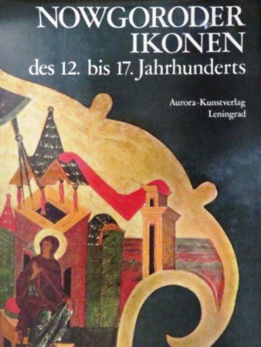 V. K. Laurina - W. A Puschkarjow - Nowgoroder Ikonen des 12. bis 17. Jahrhunderts