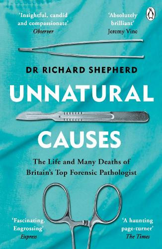 Dr. Richard Shepherd - Unnatural Causes: The Life and Many Deaths of Britain's Top Forensic Pathologist