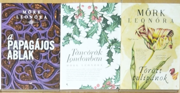 Mörk Leonóra - 3db Mörk Leonóra regény - A papagájos ablak, Táncórák Londonban, Törött tulipánok
