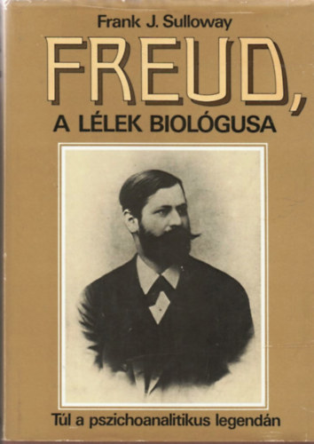 Freud, a llek biolgusa -Tl a pszichoanalitikus legendn