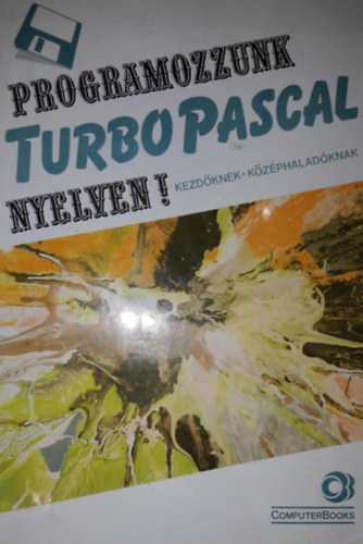 Programozzunk TurboPascal nyelven!