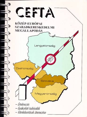 CEFTA - Kzp-Eurpai Szabadkereskedelmi Megllapods (rtelmezs - Gyakorlati tudnivalk - Vmlebontsok temezse)