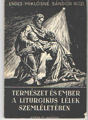 Endes Miklsn Sndor Rozi - Termszet s ember a liturgikus llek szemlletben