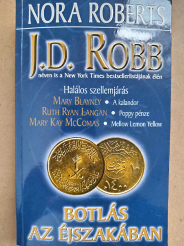 Blayney Mary, Ruth Ryan Langan, Mary Kay McComas, Kiss Tams  (ford.) J. D. Robb (Nora Roberts) - Botls az jszakban - Ngy regny: Hallos szellemjrs - A kalandor - Poppy pnze - Mellow Lemon Yellow