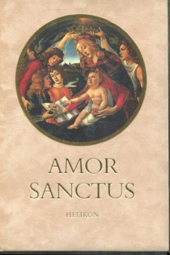 Amor Sanctus - Szent szeretet knyve - Kzpkori himnuszok latinul s magyarul