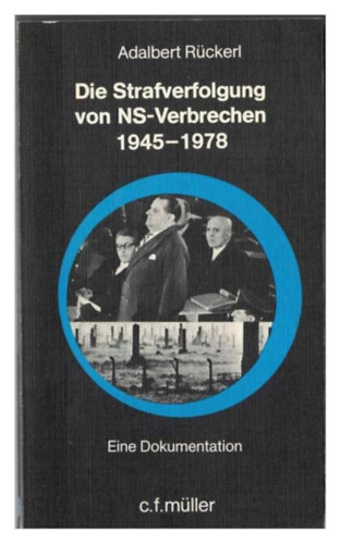 Adalbert Rückerl - Die Strafverfolgung von NS-Verbrechen 1945-1978 (A náci bűncselekmények üldözése 1945-1978 német nyelven)