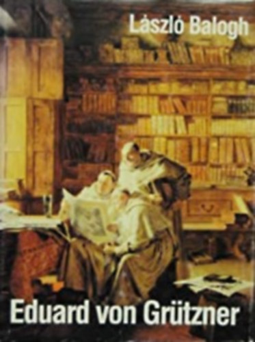 Lszl Balogh - Eduard von Grtzner 1846-1925 (nmet nyelv)