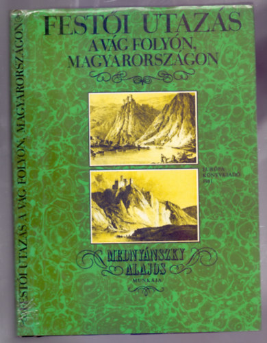 Fest�i utaz�s a V�g foly�n, Magyarorsz�gon (1825 - Tizenhat litogr�fi�val - Mell�klettel)